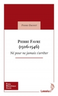 Pierre Favre (1506-1546), né pour ne jamais s’arrêter
