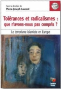 Tolérances et radicalismes: que n’avons-nous pas compris?