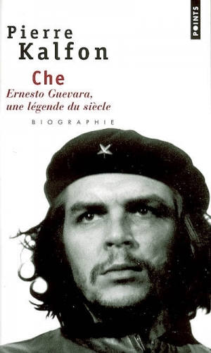 Che , Ernesto Guevara, une légende du siècle