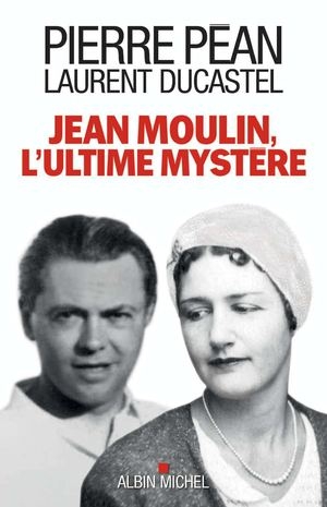 Jean Moulin, l’ultime mystère