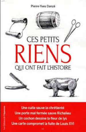 Ces petits riens qui ont fait l'Histoire