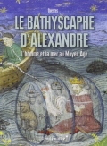 Le bathyscaphe d’Alexandre: L’homme et la mer au Moyen Âge