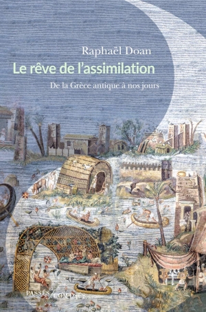 Le rêve de l’assimilation: De la Grèce antique à nos jours