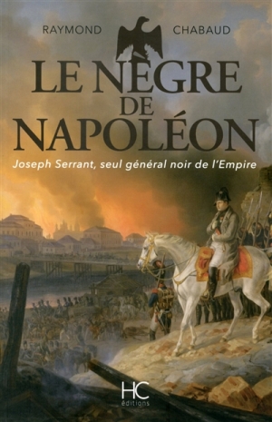Le nègre de Napoléon : Joseph Serrant, seul général noir de l’Empire