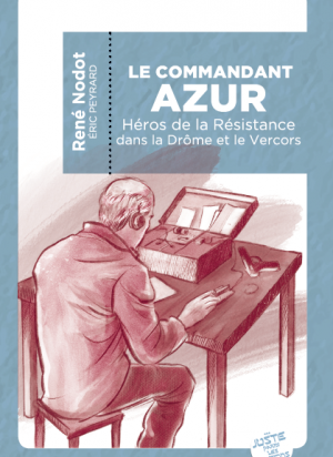 Le commandant Azur: Héros de la Résistance dans la Drôme et le Vercors