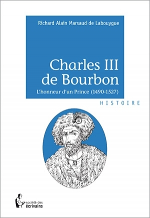 Charles III de Bourbon : l’honneur d’un Prince (1490-1527)