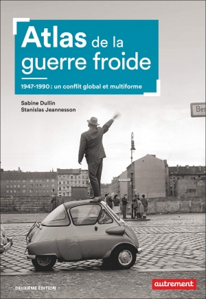 Atlas de la guerre froide 1947-1990: un conflit global et multiforme