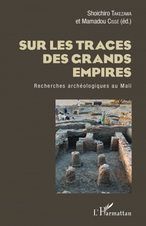 Sur les traces des grands empires: Recherches archéologiques au Mali