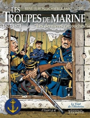 Les troupes de marine, tome 1 1622-1871 Les dernières cartouches