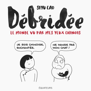 Débridée, le monde vu par mes yeux chinois