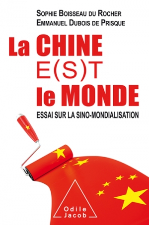 La Chine e(s)t le monde: essai sur la sino-mondialisation