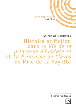 Histoire et fiction dans la Vie de la princesse d'Angleterre et La Princesse de Clèves de Mme de La Fayette