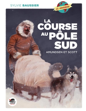 La course au Pôle sud: Amudsen et Scott