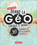 Quand la géo explique le monde: 30 phénomènes que vous ne connaissez pas encore