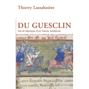 Du Guesclin : vie et fabrique d’un héros médiéval