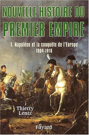 Nouvelle Histoire du Premier Empire - Napoléon et la conquête de l'Europe 1804-1810