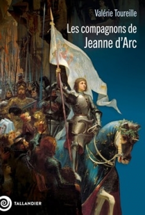 Les compagnons de Jeanne d'Arc. Images d'une société militaire à la fin du Moyen Âge