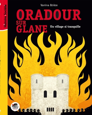 Oradour-sur-Glane: Un village si tranquille