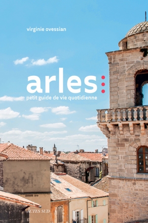 Arles: petit guide de vie quotidienne