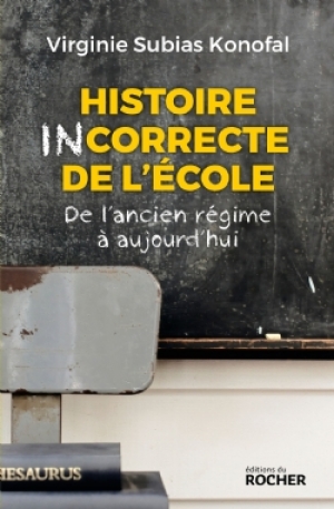 Histoire incorrecte de l’école: De l’ancien régime à aujourd’hui