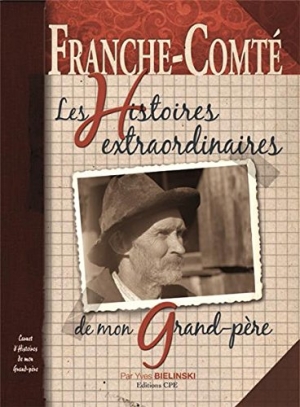Franche-comté: Les histoires extraordinaires de mon grand-père