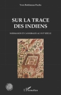 Sur la trace des Indiens: Normands et cannibales au XVIe siècle