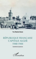République français capitale Alger 1940-1944: Souvenirs de jeunesse