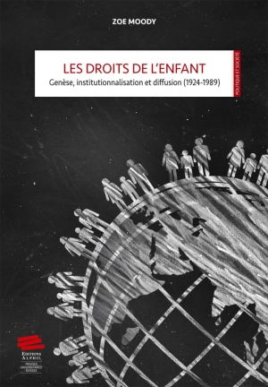 Les droits de l’enfant: Genèse, institutionnalisation et diffusion (1924-1989)